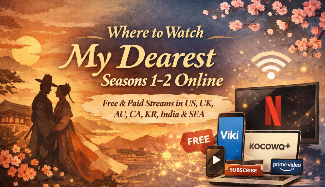 Where to Watch My Dearest Seasons 1-2 Online (2026): Free & Paid Streams in US, UK, AU, CA, KR, India & SEA