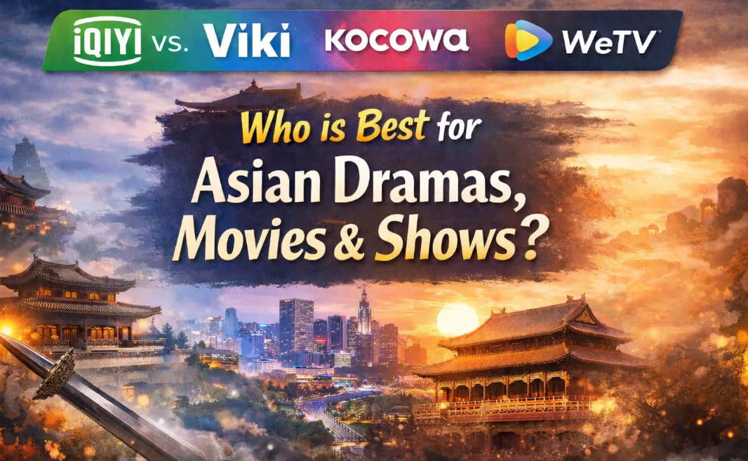 iQIYI vs. Viki vs. Kocowa+ vs. WeTV (2026): Who is Best for Asian Dramas, Movies & Shows?