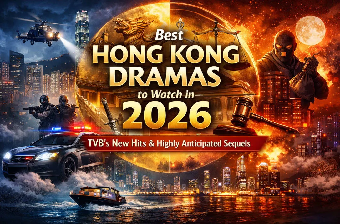 10 Best Hong Kong Dramas to Watch in 2026: TVB’s New Hits & Highly Anticipated Sequels