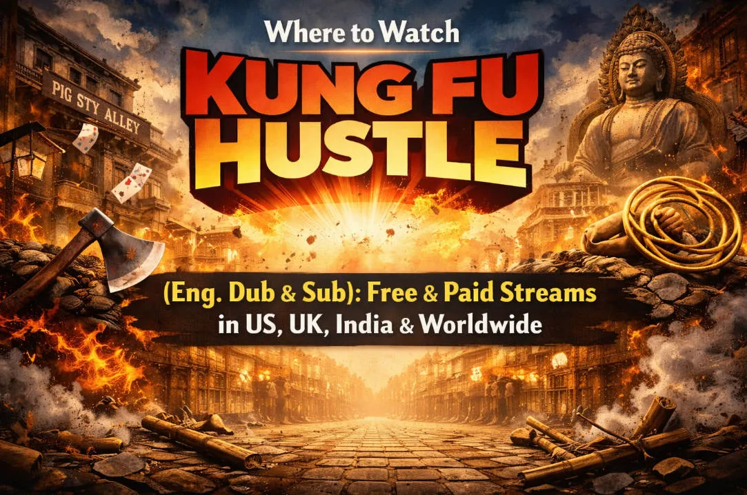 Where to Watch Kung Fu Hustle (Eng. Dub & Sub): Free & Paid Streams in US, UK, India & Worldwide